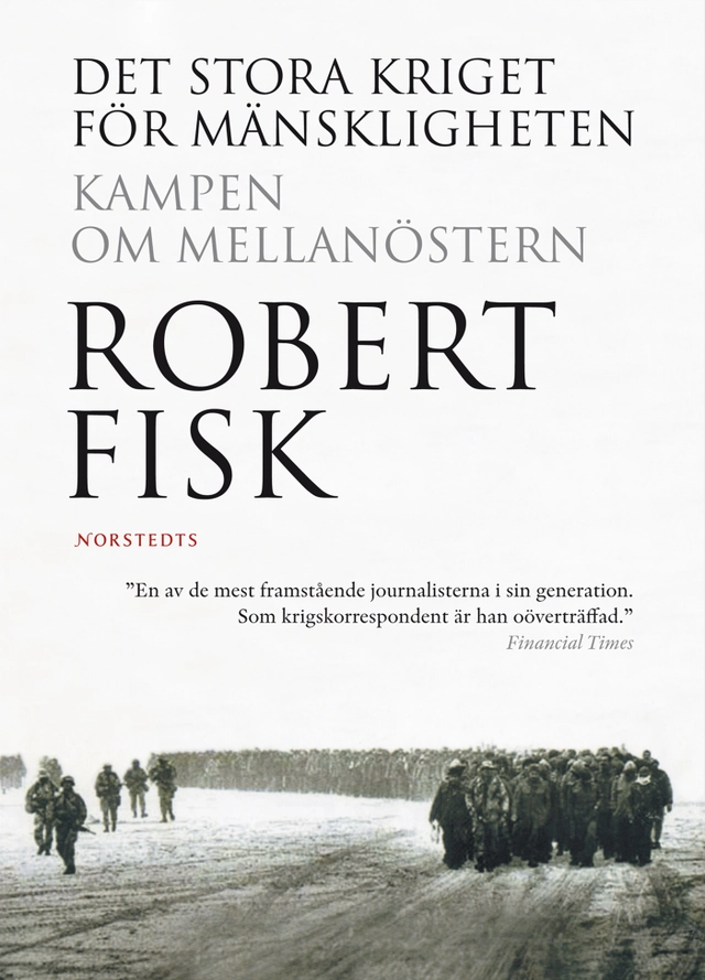 Det stora kriget för mänskligheten : kampen om Mellanöstern; Robert Fisk; 2008