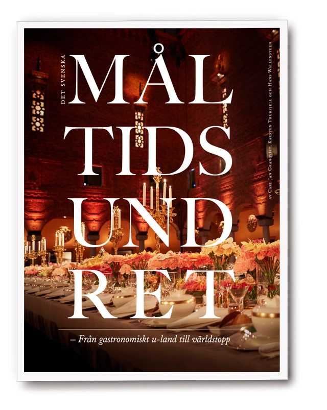 Det svenska måltidsundret : från gastronomiskt u-land till världstopp; Carl Jan Granqvist, Karsten Thurfjell, Hans Wallensteen; 2016