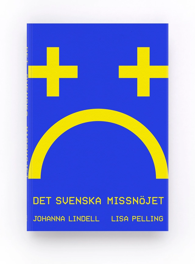 Det svenska missnöjet; Johanna Lindell, Lisa Pelling; 2021