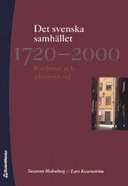 Det svenska samhället 1720-2000 : böndernas och arbetarnas tid; Susanna Hedenborg, Lars Kvarnström; 2006