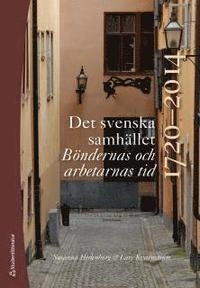 Det svenska samhället 1720-2014 - Böndernas och arbetarnas tid; Lars Kvarnström, Susanna Hedenborg; 2015
