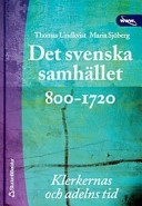 Det svenska samhället 800-1720 : klerkernas och adelns tid; T Lindkvist, M Sjöberg; 2003