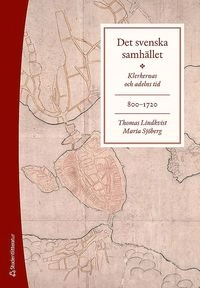 Det svenska samhället 800-1720 - Klerkernas och adelns tid; Thomas Lindkvist, Maria Sjöberg; 2019
