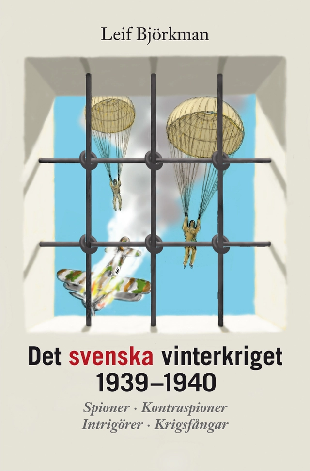 Det svenska vinterkriget 1939-1940 : Spioner, kontraspioner, intrigörer, krigsfångar; Leif Björkman; 2007
