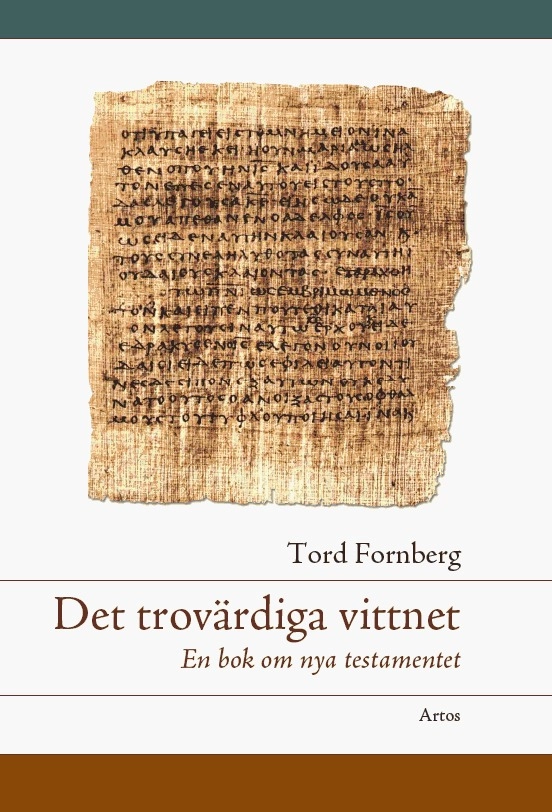 Det trovärdiga vittnet : en bok om Nya testamentet; Tord Fornberg; 2008