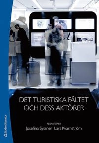 Det turistiska fältet och dess aktörer; Josefina Syssner, Lars Kvarnström; 2013