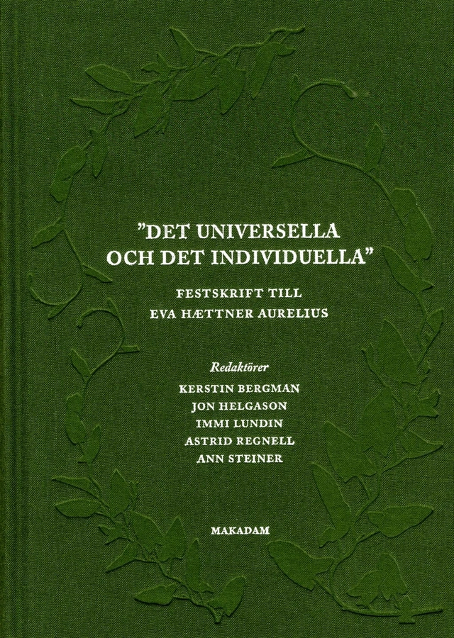Det universella och det individuella : festskrift till Eva Haettner Aurelius; Kerstin Bergman, Jon Helgason, Immi Lundin, Astrid Regnell, Ann Steiner; 2013