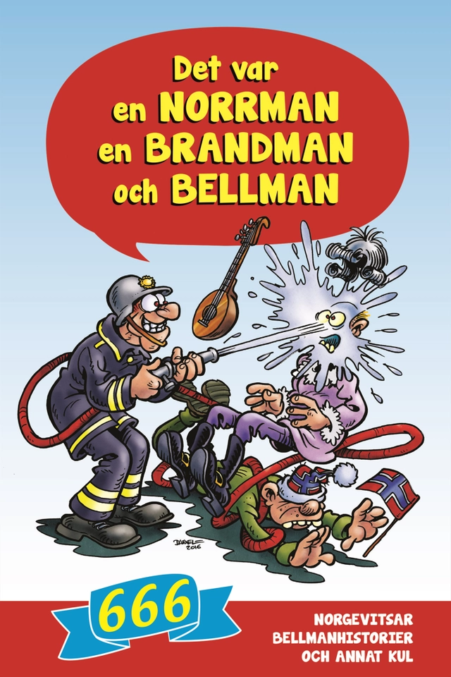 Det var en norrman, en brandman och Bellman : 666 norgevitsar, bellmanhistorier och annat kul; Andreas Nyberg; 2016