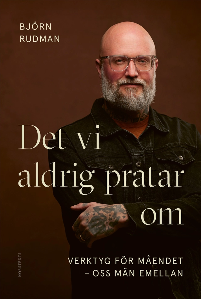 Det vi aldrig pratar om : verktyg för måendet - oss män emellan; Björn Rudman; 2025