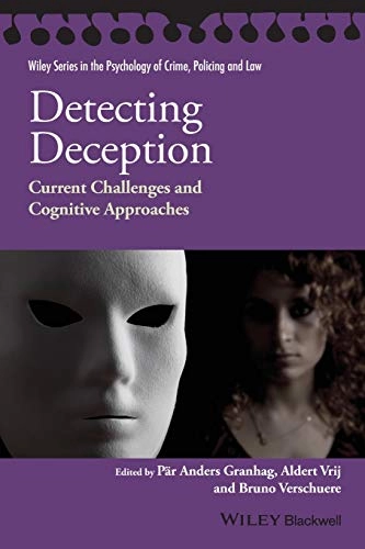 Detecting Deception: Current Challenges and Cognitive Approaches; Par Anders Granhag, Aldert Vrij, Bruno Verschuere; 2015