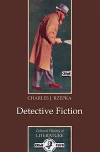 Detective Fiction; Charles J. Rzepka; 2005
