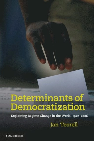 Determinants of democratization : explaining regime change in the world, 1972-2006; Jan Teorell; 2010