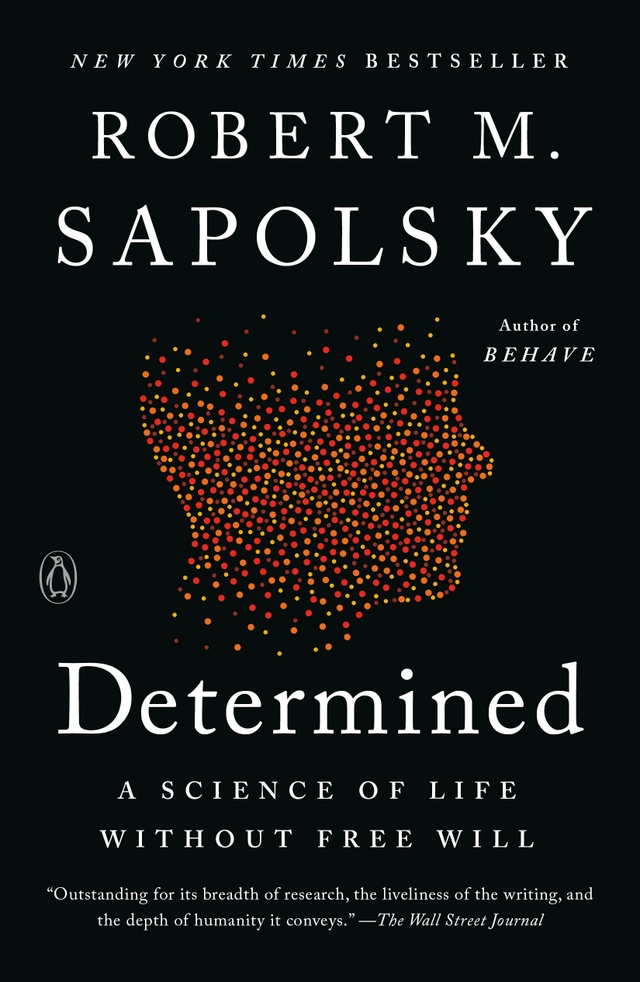 Determined: A Science of Life without Free Will; Robert M. Sapolsky; 2024