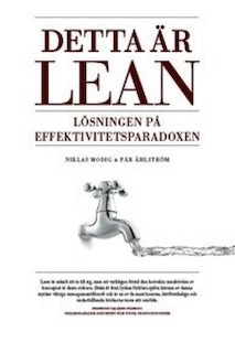 Detta är lean : lösningen på effektivitetsparadoxen; Niklas Modig; 2014
