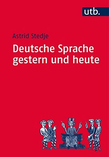 Deutsche Sprache gestern und heute : Einführung in Sprachgeschichte und Sprachkunde; Astrid Stedje; 2007
