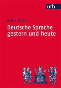 Deutsche Sprache gestern und heute : Einführung in Sprachgeschichte und Sprachkunde; Astrid Stedje; 2007