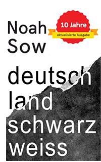 Deutschland Schwarz Weiss : der alltägliche Rassismus; Noah Sow; 2018