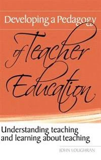 Developing a pedagogy of teacher education : understanding teaching and learning about teaching; J. John Loughran; 2006