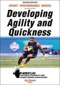 Developing agility and quickness; Jay Dawes, Nsca-National Strength & Conditioning Association, Jay Nsca-National Strength & Conditioning Association, Dawes; 2019