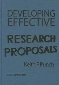 Developing effective research proposals; Keith F. Punch; 2006