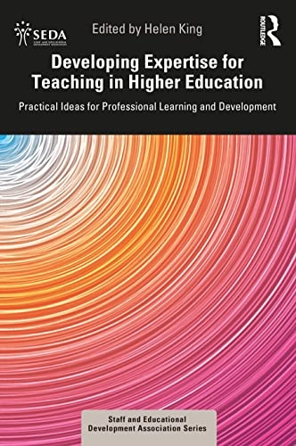 Developing expertise for teaching in higher education : practical ideas for professional learning and development; Helen King; 2022