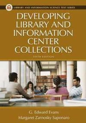 Developing library and information center collections; G. Edward Evans; 2005
