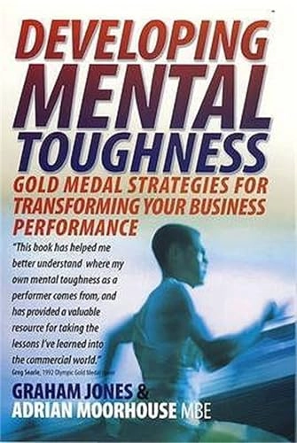 Developing mental toughness : gold medal strategies for transforming your business performance; J. Graham. Jones; 2008