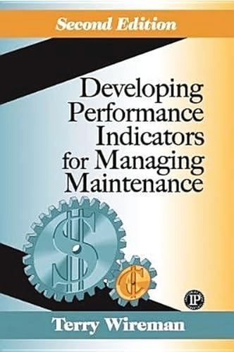 Developing Performance Indicators for Managing Maintenance; Terry Wireman; 2005