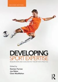 Developing sport expertise : researchers and coaches put theory into practice; Damian Farrow, Joseph Baker, Clare MacMahon; 2013