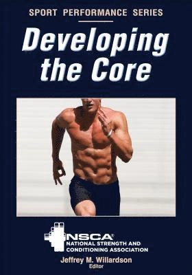DEVELOPING THE CORE; Nsca-National Strength & Conditioning, Jeffrey M Willardson; 2013