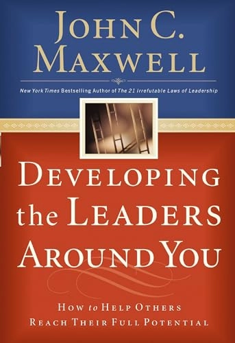 Developing the Leaders Around You; John C Maxwell; 2005