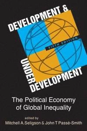 Development and underdevelopment : the political economy of global inequality; Mitchell A. Seligson, John T. Passé-Smith; 2014