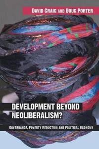 Development beyond neoliberalism? : governance, poverty reduction, and political economy; David Craig; 2006