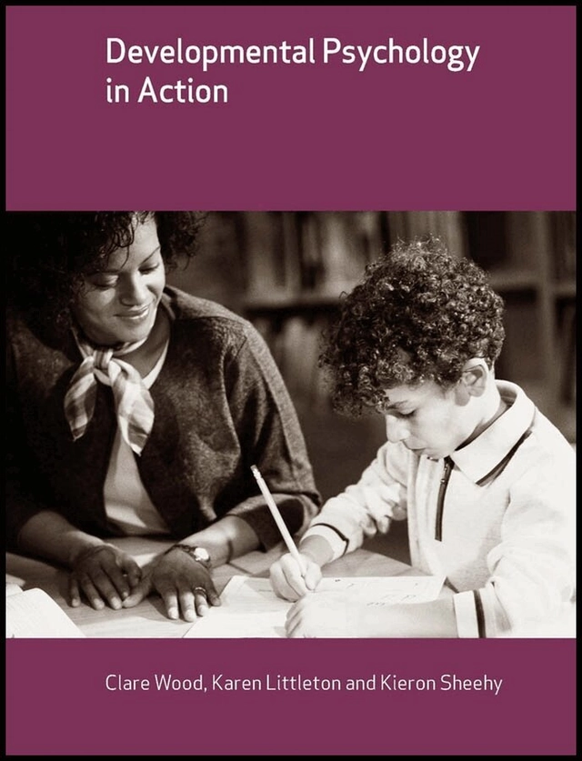 Developmental psychology in action; Clare Patricia. Wood, Karen. Littleton, Kieron. Sheehy, Open University, Wiley InterScience (Online service); 2006
