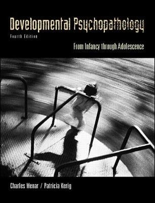 Developmental psychopathology : from infancy through adolescence; Charles Wenar; 2000