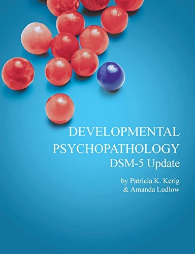 Developmental psychopathology : from infancy through adolescence : [DSM-5 Update]; Patricia K. Kerig, Amanda Ludlow, Charles Wenar; 2014