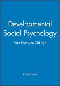 Developmental social psychology - from infancy to old age; Kevin Durkin; 1995
