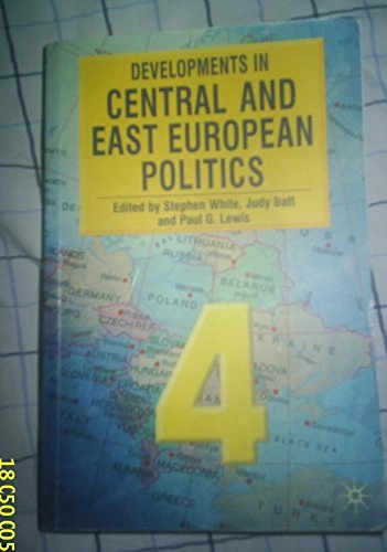 Developments in Central and East European politics 4; Judy Batt, Stephen White, Paul G Lewis; 2007