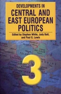 Developments in Central and East European Politics; Stephen White, Judy Batt, Paul G. Lewis; 2003
