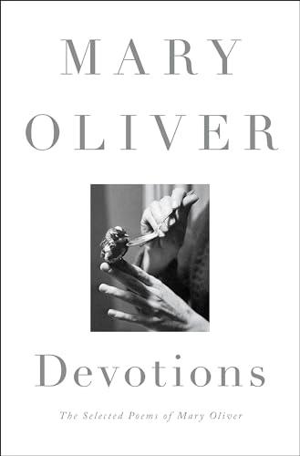 Devotions : the selected poems of Mary Oliver; Mary Oliver; 2017