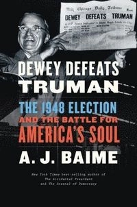Dewey Defeats Truman; A J Baime; 2020
