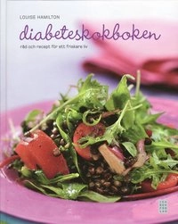 Diabeteskokboken : råd och recept för ett friskare liv; Louise Hamilton; 2008