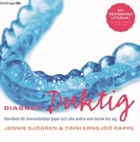 Diagnos: duktig : handbok för överambitiösa tjejer och alla andra som borde bry sig; Jennie Sjögren, Tinni Ernsjöö Rappe; 2004