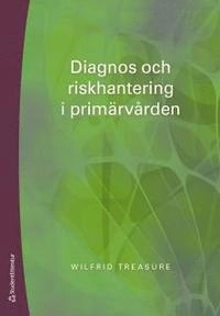Diagnos och riskhantering i primärvården; Wilfrid Treasure; 2015