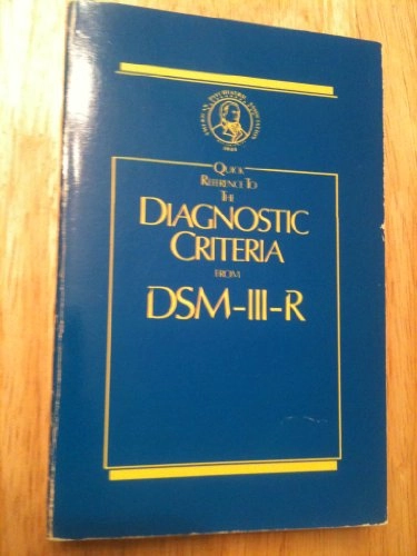 Diagnostic and statistical manual of mental disorders : DSM-III-R. · Quick reference to the diagnostic criteria from DSM-III-R; Robert L. Spitzer; 1987