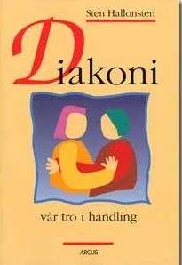 Diakoni : vår tro i handling; Sten Hallonsten; 1993