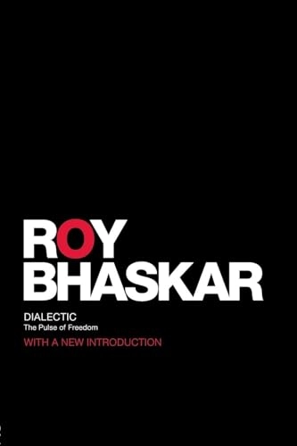 Dialectic : the pulse of freedom; Roy Bhaskar; 2008