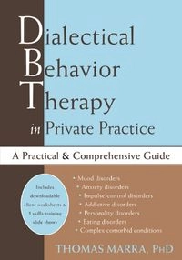 Dialectical Behavior Therapy in Private Practice: A Practical and Comprehensive Guide; Thomas Marra; 2005