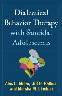 Dialectical behavior therapy with suicidal adolescents; Alec L. Miller; 2007