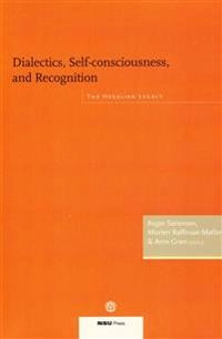 Dialectics, Self-Consciousness & Recognition; Asger Srensen, Morten Raffnse-Moller, Arne Grn; 2009